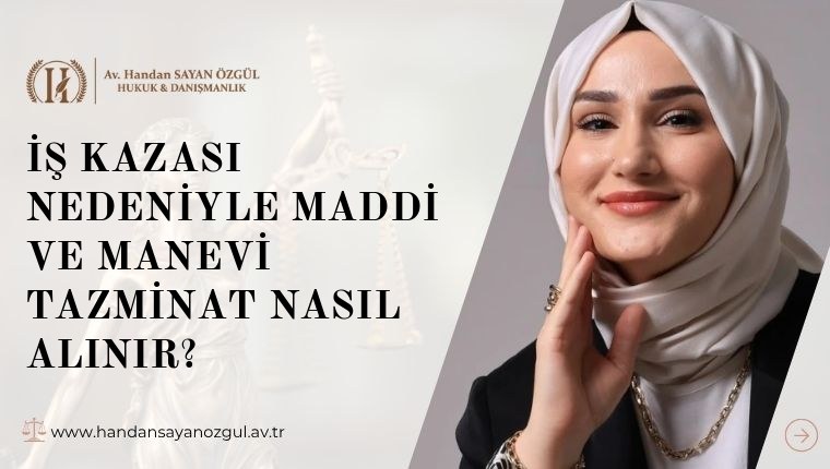 İş Kazası Nedeniyle Maddi ve Manevi Tazminat Nasıl Alınır