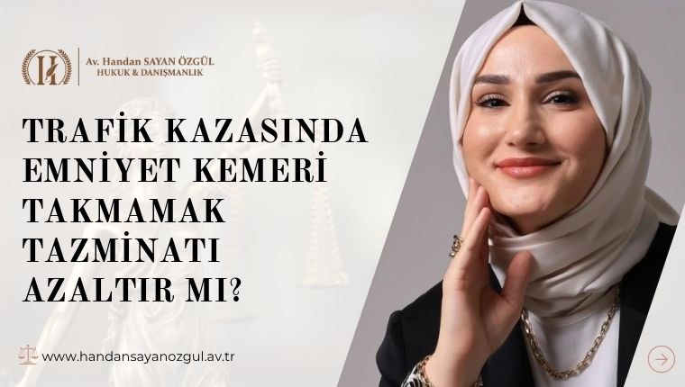 Trafik Kazasında Emniyet Kemeri Takmamak Tazminatı Azaltır mı