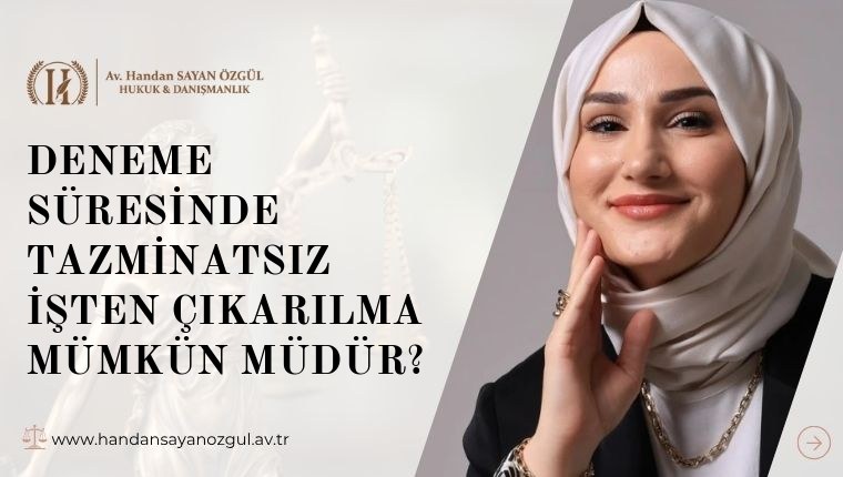 Deneme Süresinde Tazminatsız İşten Çıkarılma Mümkün Müdür