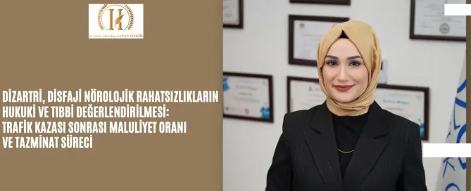 Dizartri, Disfaji Nörolojik Rahatsızlıkların Hukuki ve Tıbbi Değerlendirilmesi: Trafik Kazası Sonrası Maluliyet Oranı ve Tazminat Süreci 4