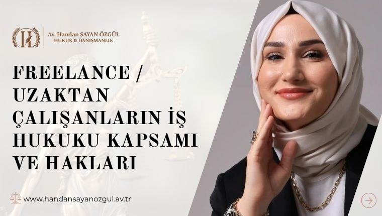 Freelance / Uzaktan Çalışanların İş Hukuku Kapsamı ve Hakları