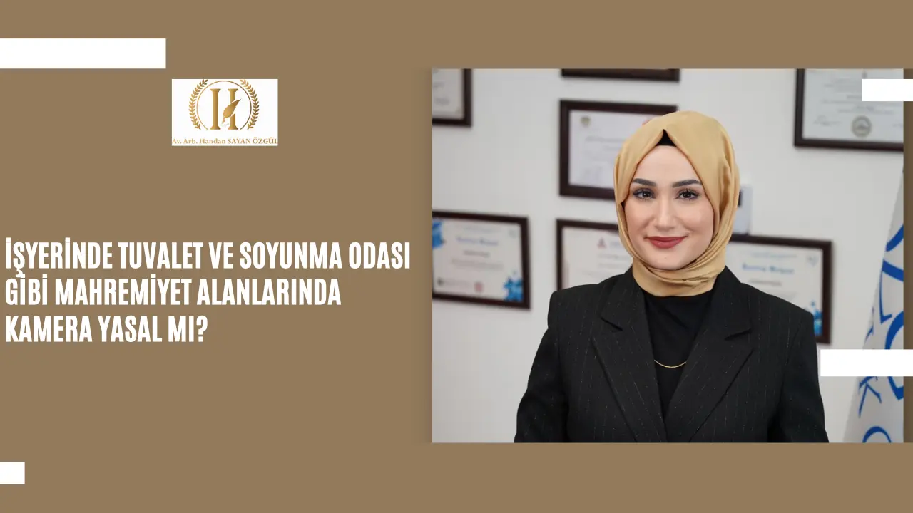 Isyerinde Tuvalet ve Soyunma Odasi Gibi Mahremiyet Alanlarinda Kamera Yasal mi