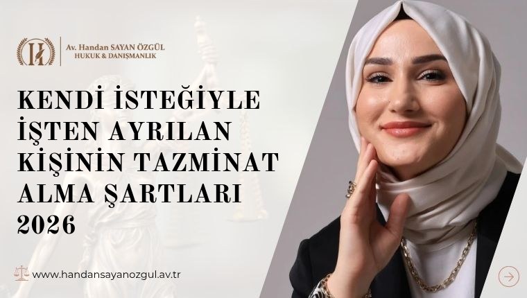 Kendi İsteğiyle İşten Ayrılan Kişinin Tazminat Alma Şartları 2026