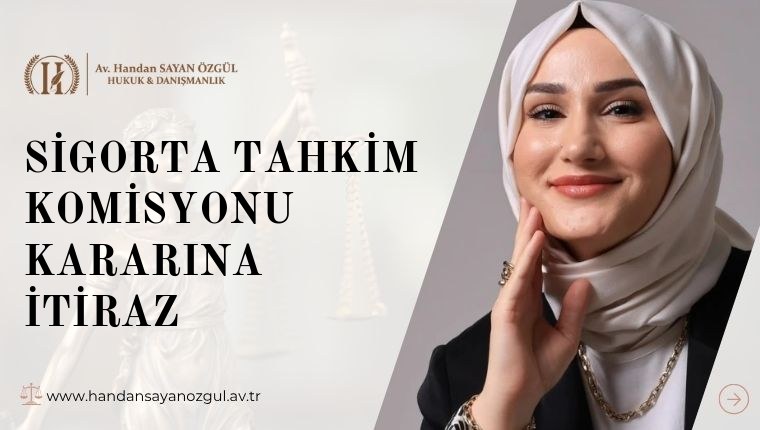 SİGORTA TAHKİM KOMİSYONU KARARINA İTİRAZ