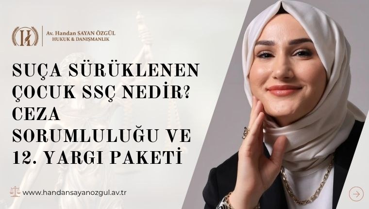 Suça Sürüklenen Çocuk SSÇ Nedir? Ceza Sorumluluğu ve 12. Yargı Paketi