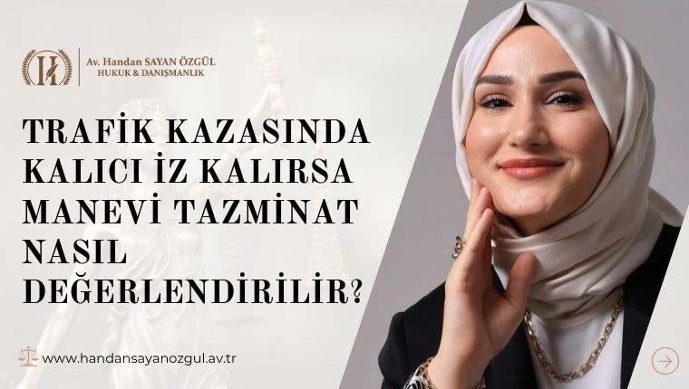 Trafik Kazasında Kalıcı İz Kalırsa Manevi Tazminat Nasıl Değerlendirilir