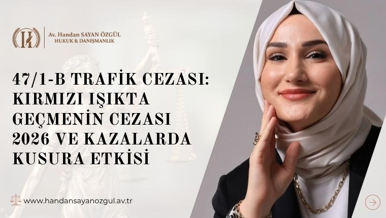 47/1-b Trafik Cezası: Kırmızı Işıkta Geçmenin Cezası 2026 ve Kazalarda Kusura Etkisi