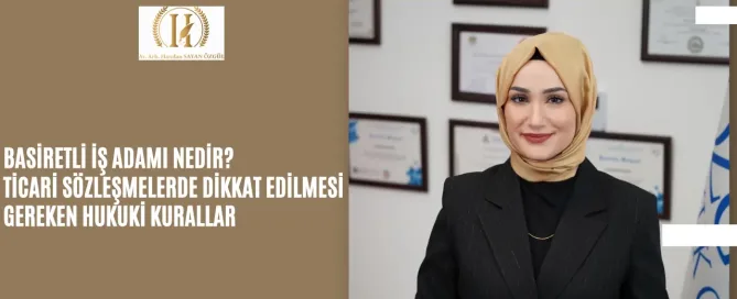 Basiretli İş Adamı Nedir? Ticari Sözleşmelerde Dikkat Edilmesi Gereken Hukuki Kurallar 8