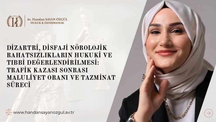 Dizartri, Disfaji Nörolojik Rahatsızlıkların Hukuki ve Tıbbi Değerlendirilmesi: Trafik Kazası Sonrası Maluliyet Oranı ve Tazminat Süreci