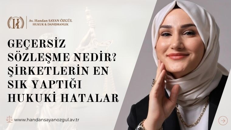Geçersiz Sözleşme Nedir? Şirketlerin En Sık Yaptığı Hukuki Hatalar