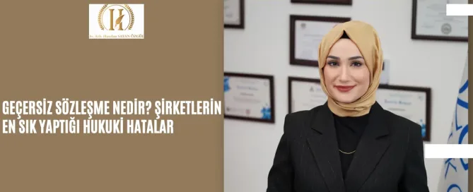 Geçersiz Sözleşme Nedir? Şirketlerin En Sık Yaptığı Hukuki Hatalar 9