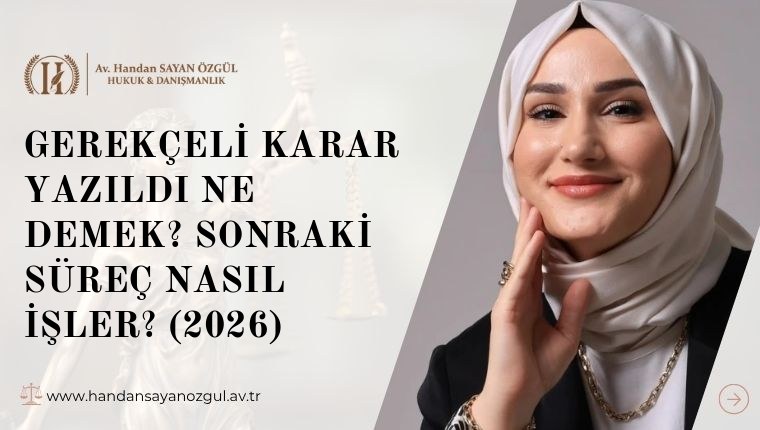 Gerekçeli Karar Yazıldı Ne Demek? Sonraki Süreç Nasıl İşler? (2026)