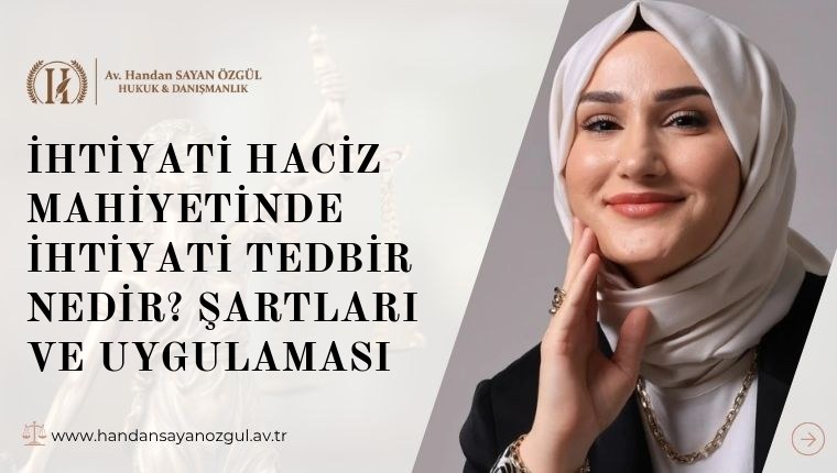 İhtiyati Haciz Mahiyetinde İhtiyati Tedbir Nedir? Şartları ve Uygulaması