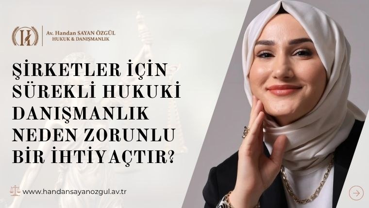 Şirketler İçin Sürekli Hukuki Danışmanlık Neden Zorunlu Bir İhtiyaçtır
