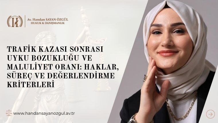Trafik Kazası Sonrası Uyku Bozukluğu ve Maluliyet Oranı: Haklar, Süreç ve Değerlendirme Kriterleri