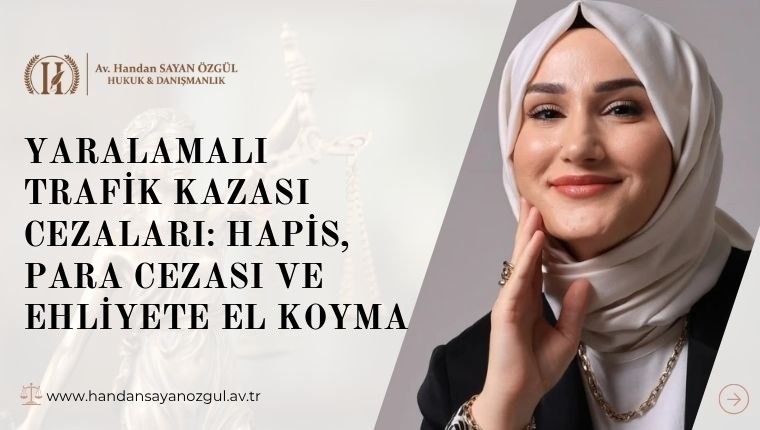 Yaralamalı Trafik Kazası Cezaları: Hapis, Para Cezası ve Ehliyete El Koyma