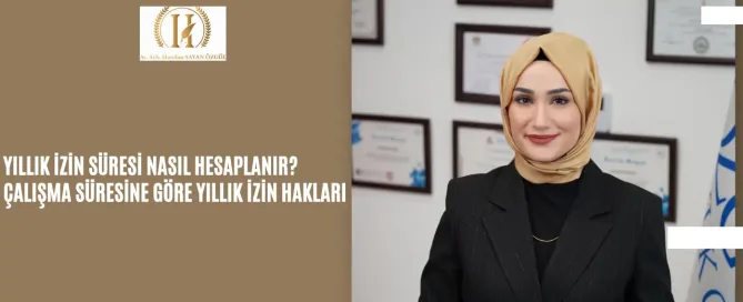 Yıllık İzin Süresi Nasıl Hesaplanır? Çalışma Süresine Göre Yıllık İzin Hakları 5