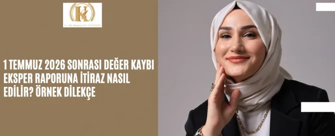 1 Temmuz 2026 Sonrası Değer Kaybı Eksper Raporuna İtiraz Nasıl Edilir? Örnek Dilekçe 3