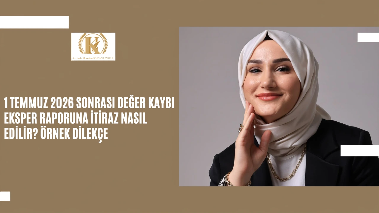 1 Temmuz 2026 Sonrasi Deger Kaybi Eksper Raporuna Itiraz Nasil Edilir Ornek Dilekce