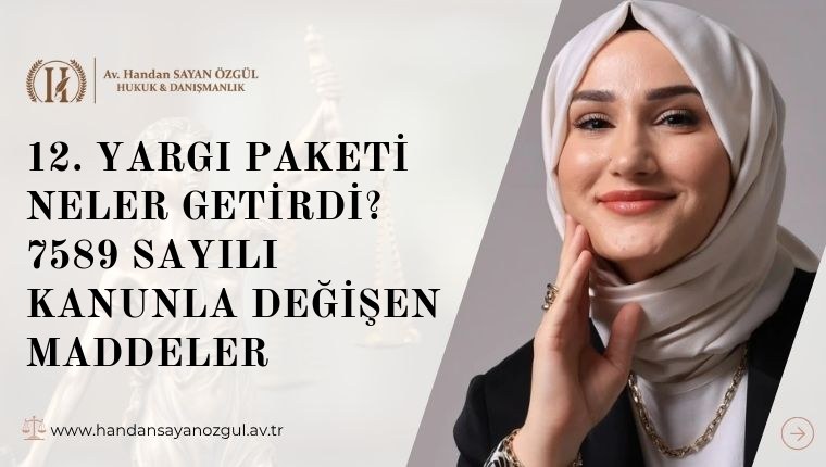 12. Yargı Paketi Neler Getirdi? 7589 Sayılı Kanunla Değişen Maddeler