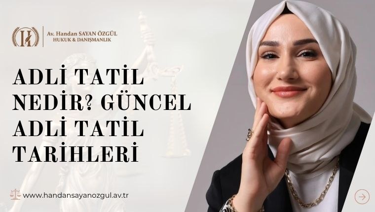 Adli Tatil Nedir? Güncel Adli Tatil Tarihleri