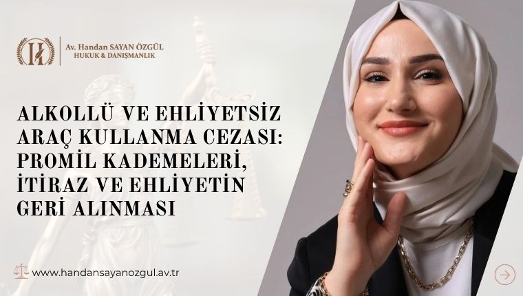 Alkollü ve Ehliyetsiz Araç Kullanma Cezası: Promil Kademeleri, İtiraz ve Ehliyetin Geri Alınması