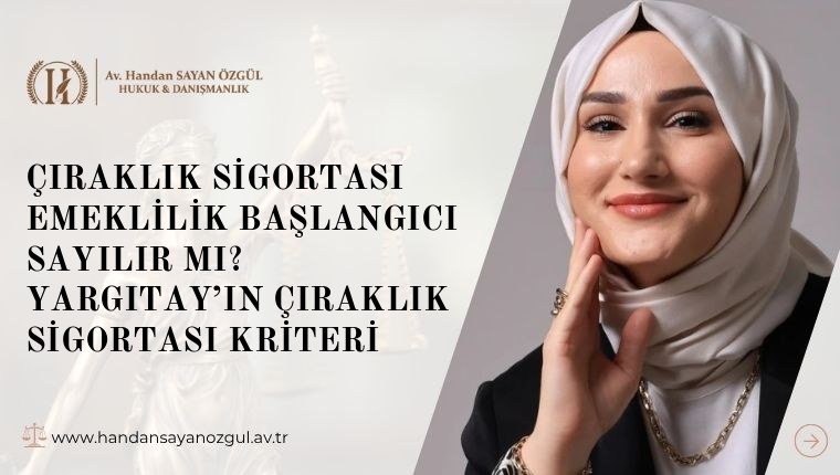 Çıraklık Sigortası Emeklilik Başlangıcı Sayılır mı? Yargıtay’ın Çıraklık Sigortası Kriteri