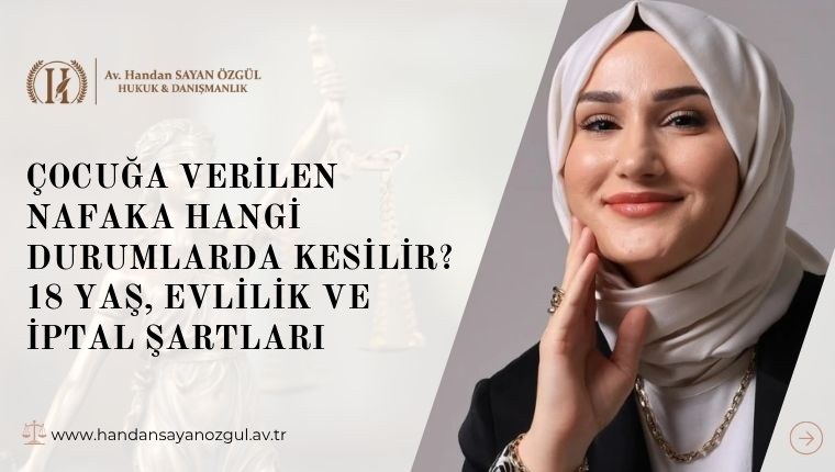 Çocuğa Verilen Nafaka Hangi Durumlarda Kesilir? 18 Yaş, Evlilik ve İptal Şartları