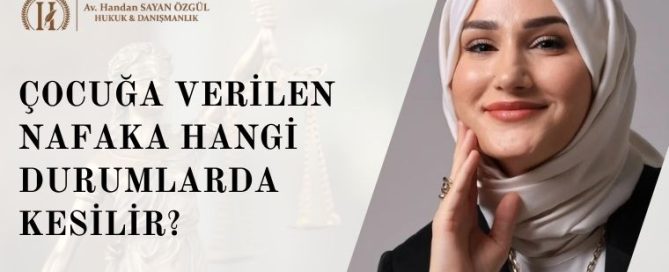 Çocuğa Verilen Nafaka Hangi Durumlarda Kesilir? 18 Yaş, Evlilik ve İptal Şartları 2 Çocuğa Verilen Nafaka Hangi Durumlarda Kesilir