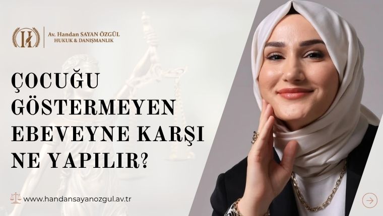 Çocuğu Göstermeyen Ebeveyne Karşı Ne Yapılır Çocuğu Göstermeyen Ebeveyne Karşı Ne Yapılır