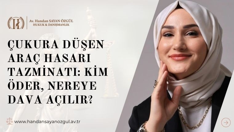 Çukura Düşen Araç Hasarı Tazminatı: Kim Öder, Nereye Dava Açılır