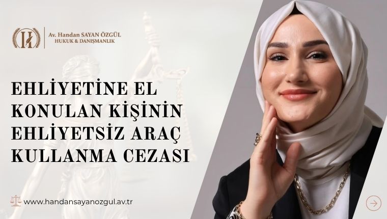Ehliyetine El Konulan Kişinin Ehliyetsiz Araç Kullanma Cezası