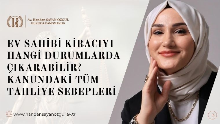 Ev Sahibi Kiracıyı Hangi Durumlarda Çıkarabilir? Kanundaki Tüm Tahliye Sebepleri