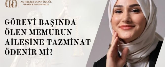 Görevi Başında Ölen Memurun Ailesine Tazminat Ödenir mi? Ailenin Tüm Hakları 11 Görevi Başında Ölen Memurun Ailesine Tazminat Ödenir mi