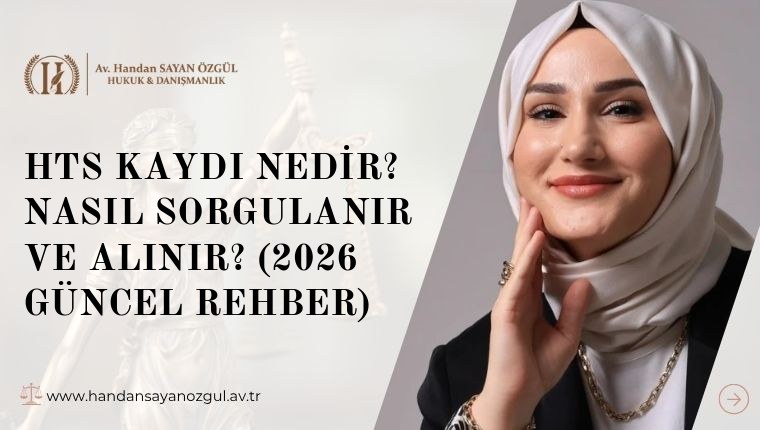 HTS Kaydı Nedir? Nasıl Sorgulanır ve Alınır? (2026 Güncel Rehber)