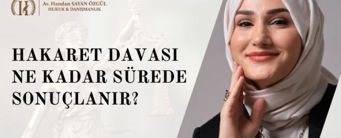 Hakaret Davası Ne Kadar Sürede Sonuçlanır? 4 Hakaret Davası Ne Kadar Sürede Sonuçlanır?