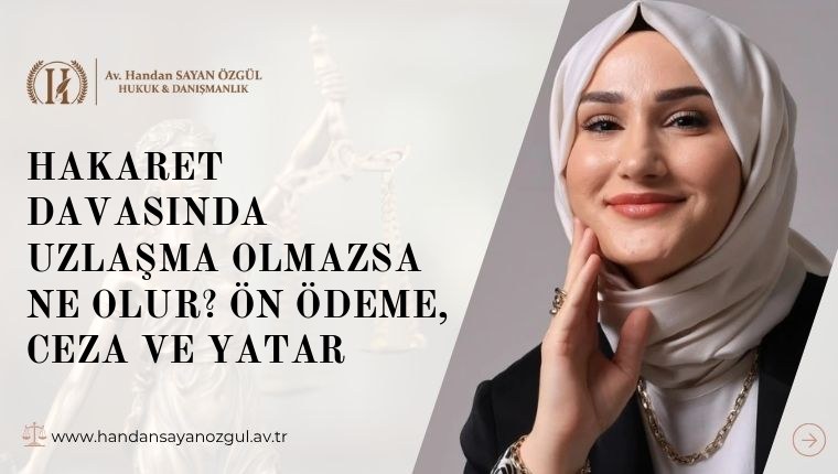 Hakaret Davasında Uzlaşma Olmazsa Ne Olur? Ön Ödeme, Ceza ve Yatar