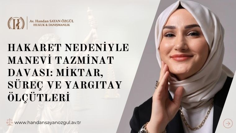 Hakaret Nedeniyle Manevi Tazminat Davası: Miktar, Süreç ve Yargıtay Ölçütleri
