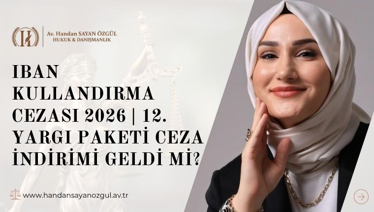 IBAN Kullandırma Cezası 2026 | 12. Yargı Paketi Ceza İndirimi Geldi mi