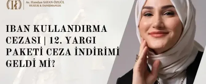 IBAN Kullandırma Cezası 2026 | 12. Yargı Paketi Ceza İndirimi Geldi mi? 5