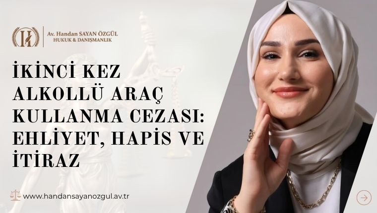 İkinci Kez Alkollü Araç Kullanma Cezası: Ehliyet, Hapis ve İtiraz