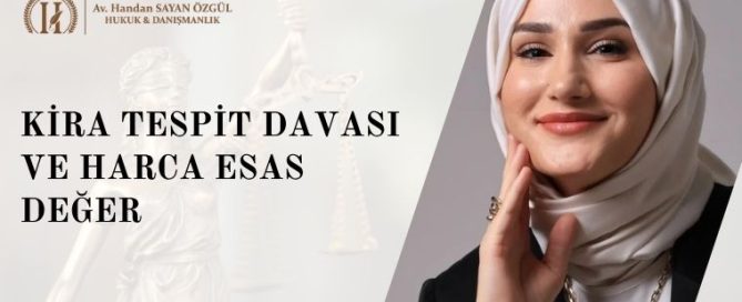 Kira Tespit Davasında Harca Esas Değer Nasıl Hesaplanır? 6 Kira Tespit Davası ve Harca Esas Değer