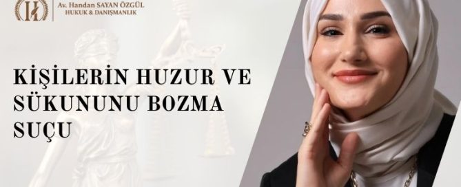 Kişilerin Huzur ve Sükununu Bozma Suçu Hangi Hallerde Oluşur, Cezası Nedir? 9 Kişilerin Huzur ve Sükununu Bozma Suçu