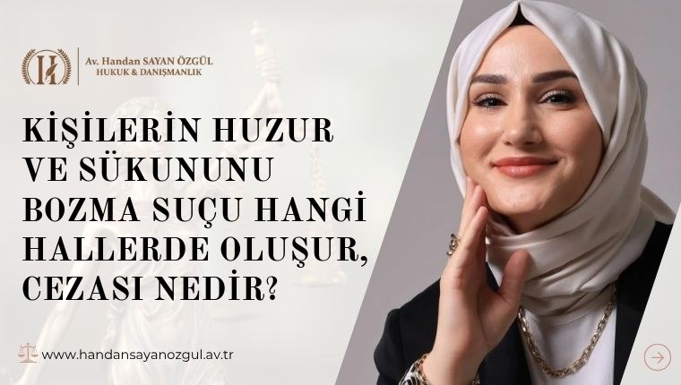 Kişilerin Huzur ve Sükununu Bozma Suçu Hangi Hallerde Oluşur, Cezası Nedir