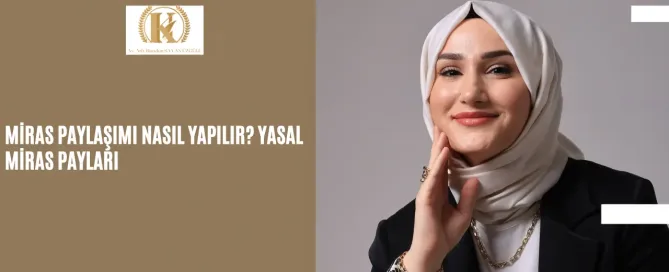 Miras Paylaşımı Nasıl Yapılır? Yasal Miras Payları 7