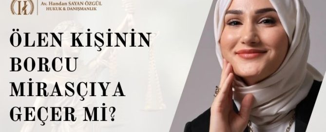Ölen Kişinin Borcu Mirasçıya Geçer mi? Mirasçıların Borçlardan Sorumluluğu (2026) 2 Ölen Kişinin Borcu Mirasçıya Geçer mi