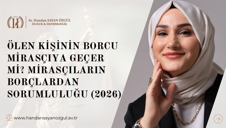 Ölen Kişinin Borcu Mirasçıya Geçer mi? Mirasçıların Borçlardan Sorumluluğu (2026)