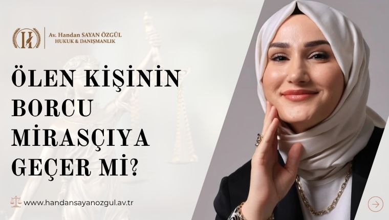 Ölen Kişinin Borcu Mirasçıya Geçer mi Ölen Kişinin Borcu Mirasçıya Geçer mi