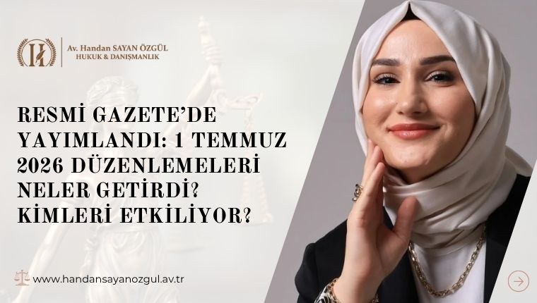 Resmi Gazete’de Yayımlandı: 1 Temmuz 2026 Düzenlemeleri Neler Getirdi? Kimleri Etkiliyor