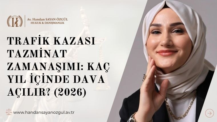 Trafik Kazası Tazminat Zamanaşımı: Kaç Yıl İçinde Dava Açılır? (2026)